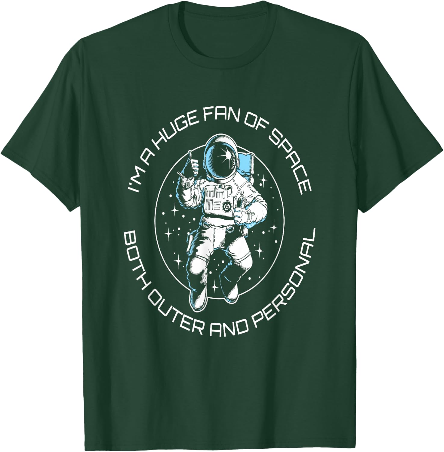 I'm A Huge Fan Of Space Both Outer And Personal Funny T-Shirt - T-Shirt | Forest