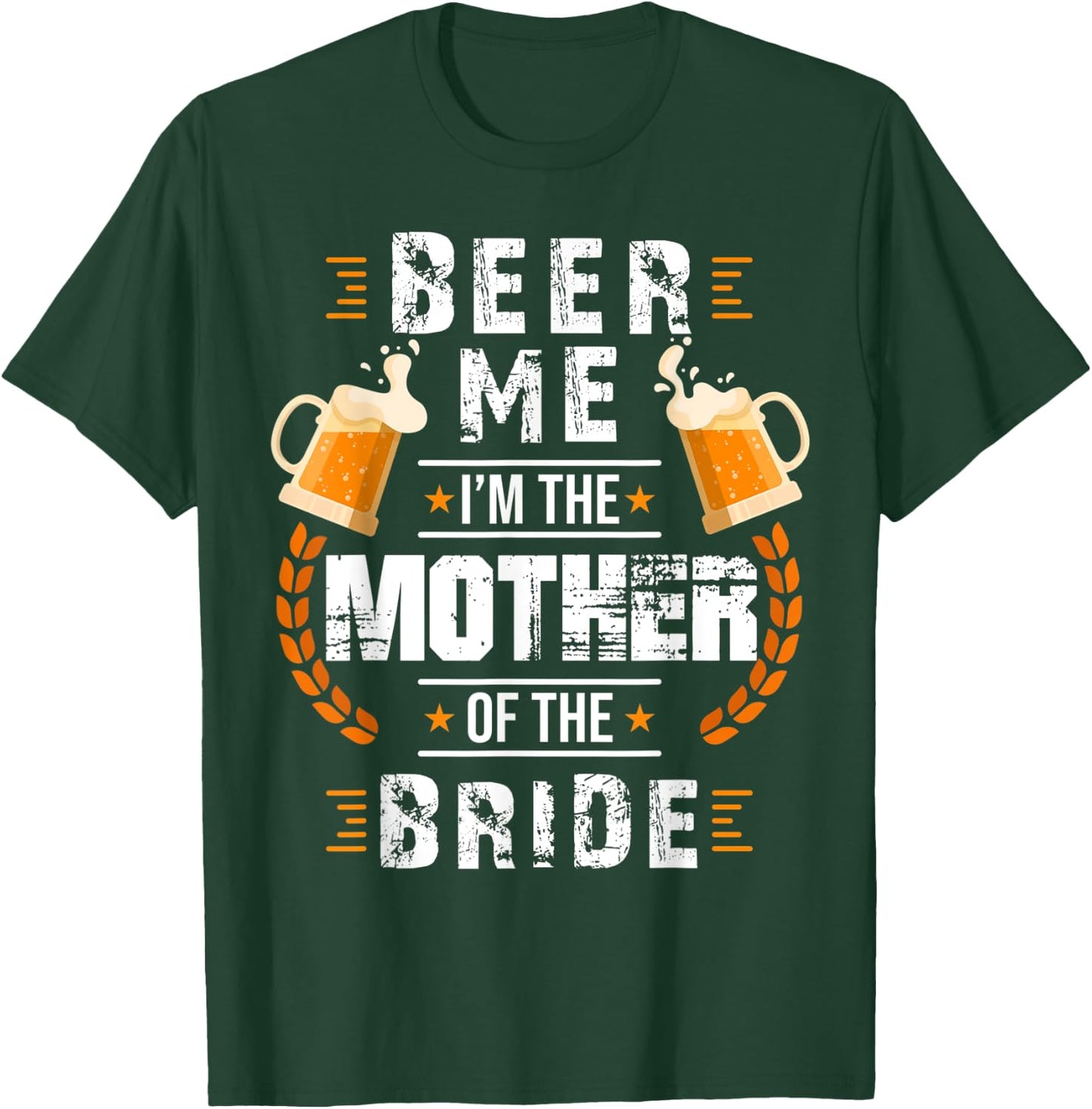 Beer Me I'm The Mother Of The Bride Wedding Bachelor Party T-Shirt - T-Shirt | Forest
