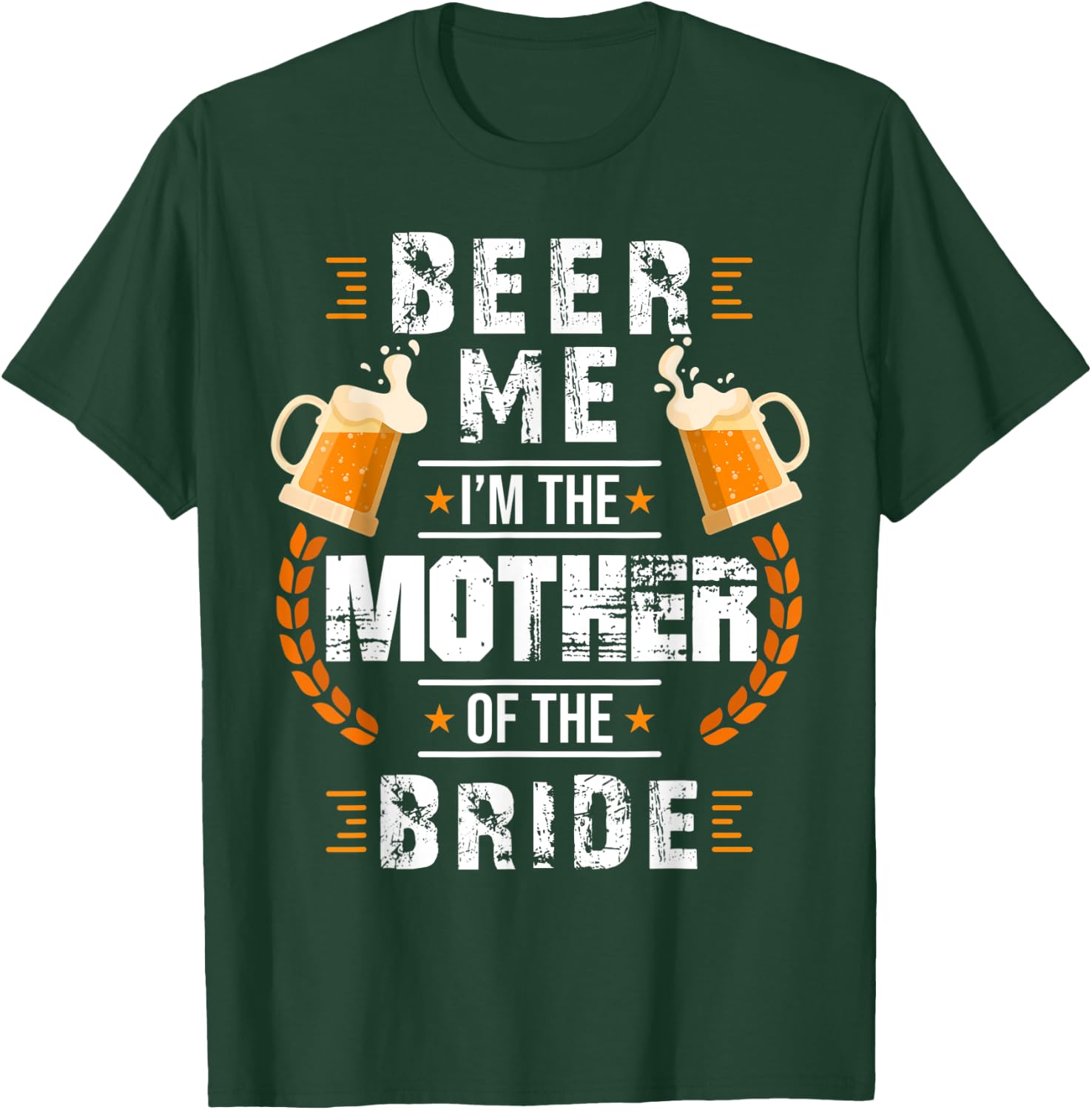 Beer Me I'm The Mother Of The Bride Wedding Bachelor Party T-Shirt - T-Shirt | Forest