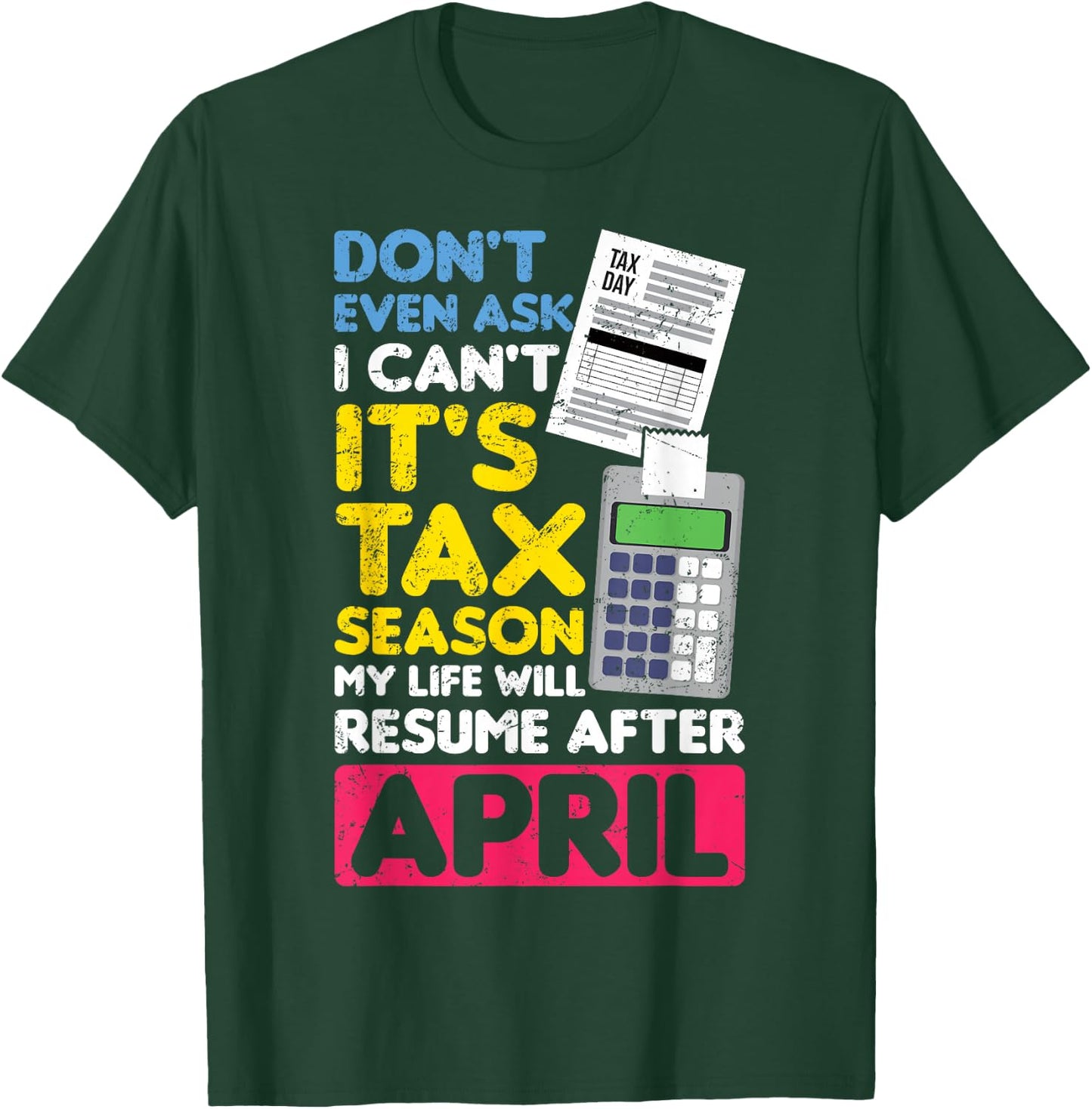 Don't Even Ask I Can't It's Tax Season My Life Resume April T-Shirt - T-Shirt | Forest