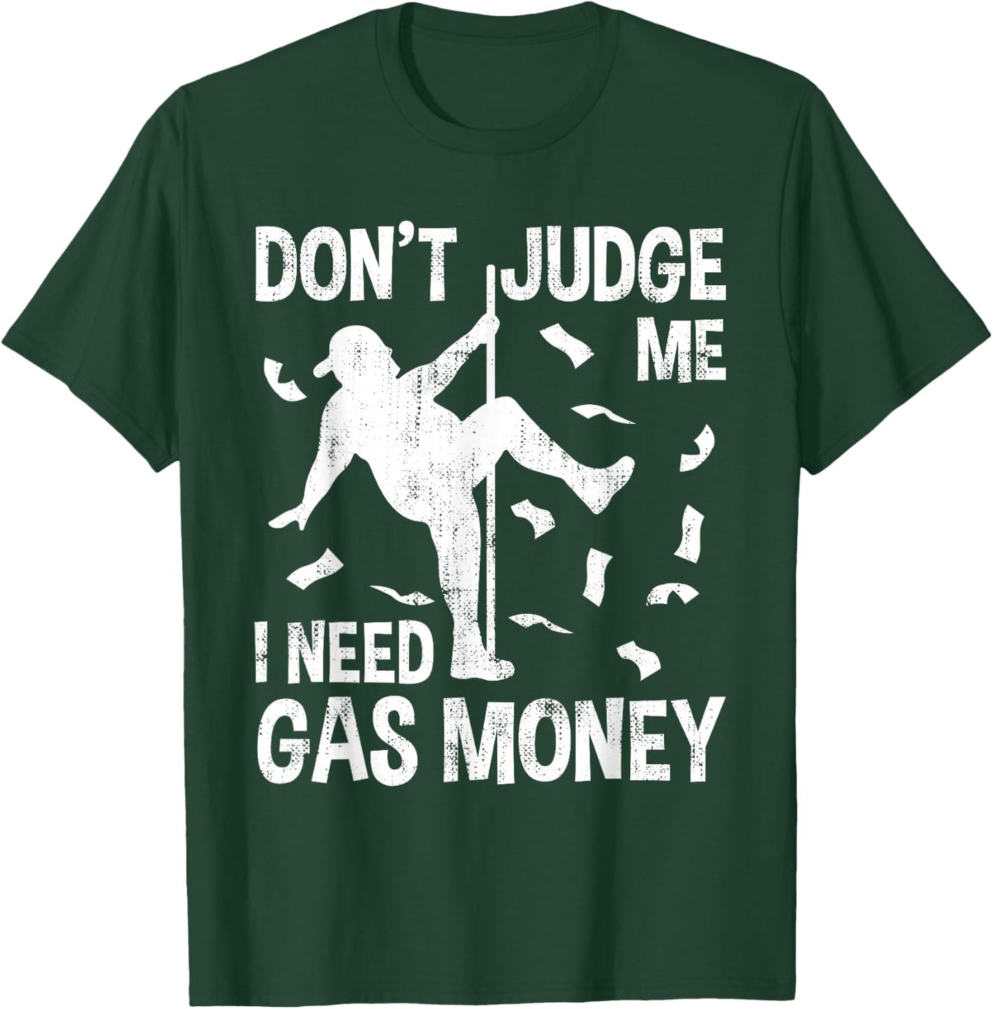 Funny Gas Price Men Humor Don't Judge Me I Need Gas Money Hilarious Man Pole Dance T-Shirt - T-Shirt | Forest