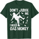 Funny Gas Price Men Humor Don't Judge Me I Need Gas Money Hilarious Man Pole Dance T-Shirt - T-Shirt | Forest