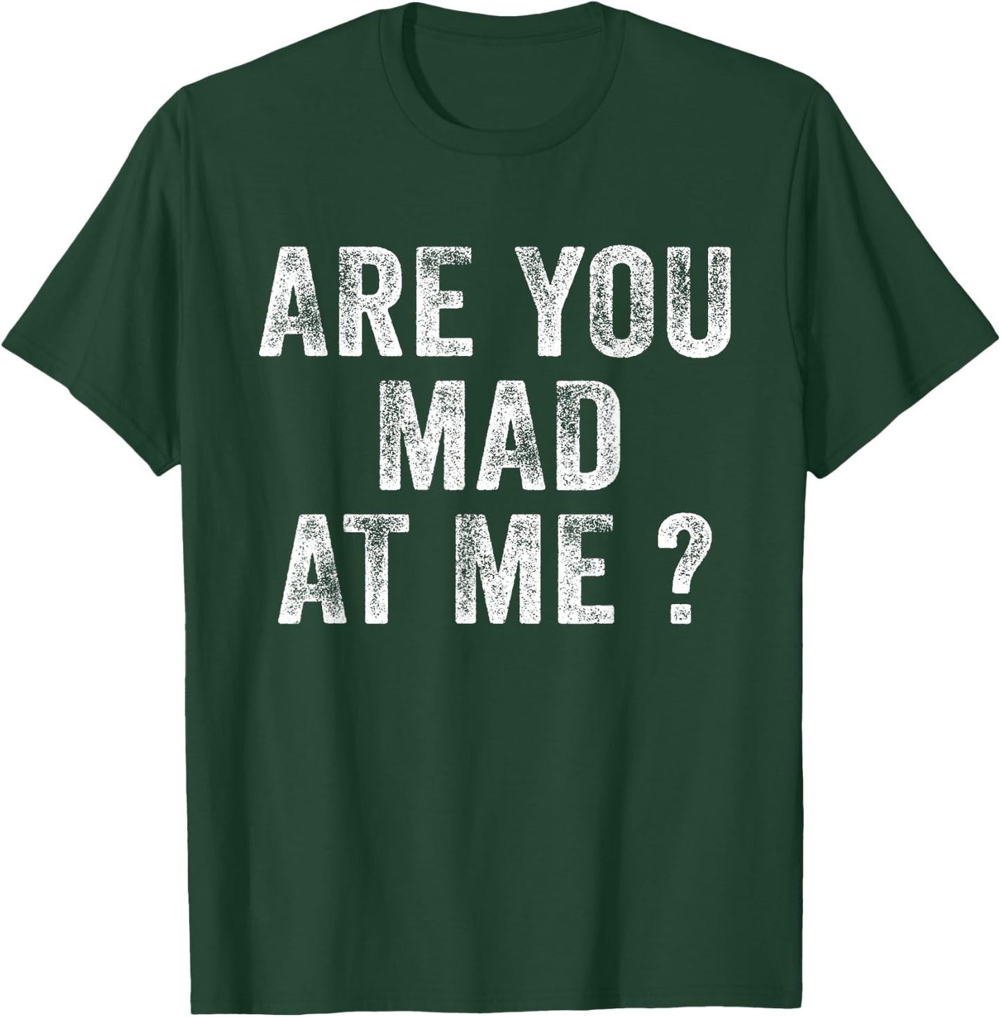 Funny Are You Mad At Me? Angry Annoyed Saying Distressed T-Shirt - T-Shirt | Forest