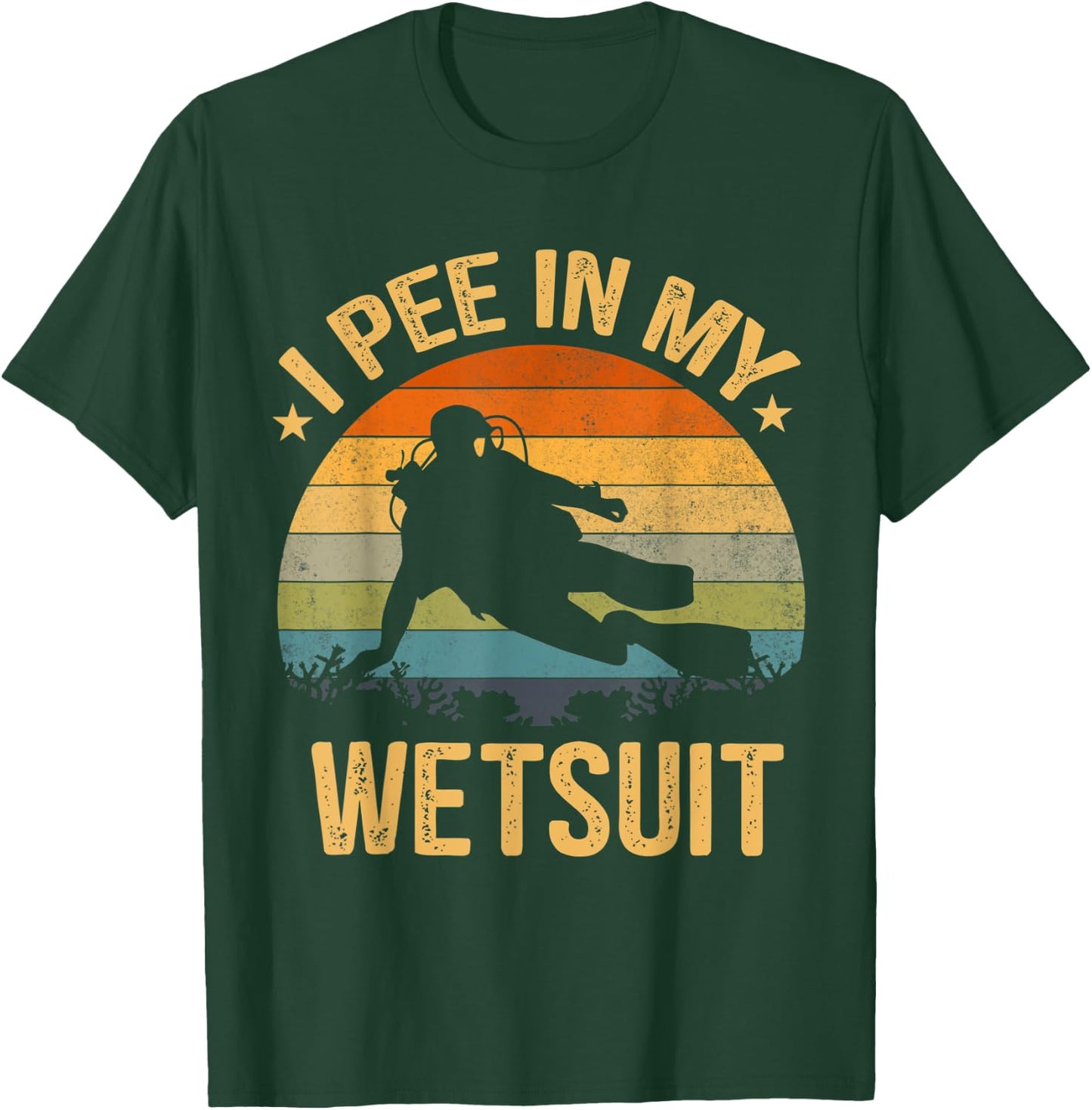 Scuba Diving Shirt I Pee In My Wetsuit Funny Retro T-Shirt - T-Shirt | Forest