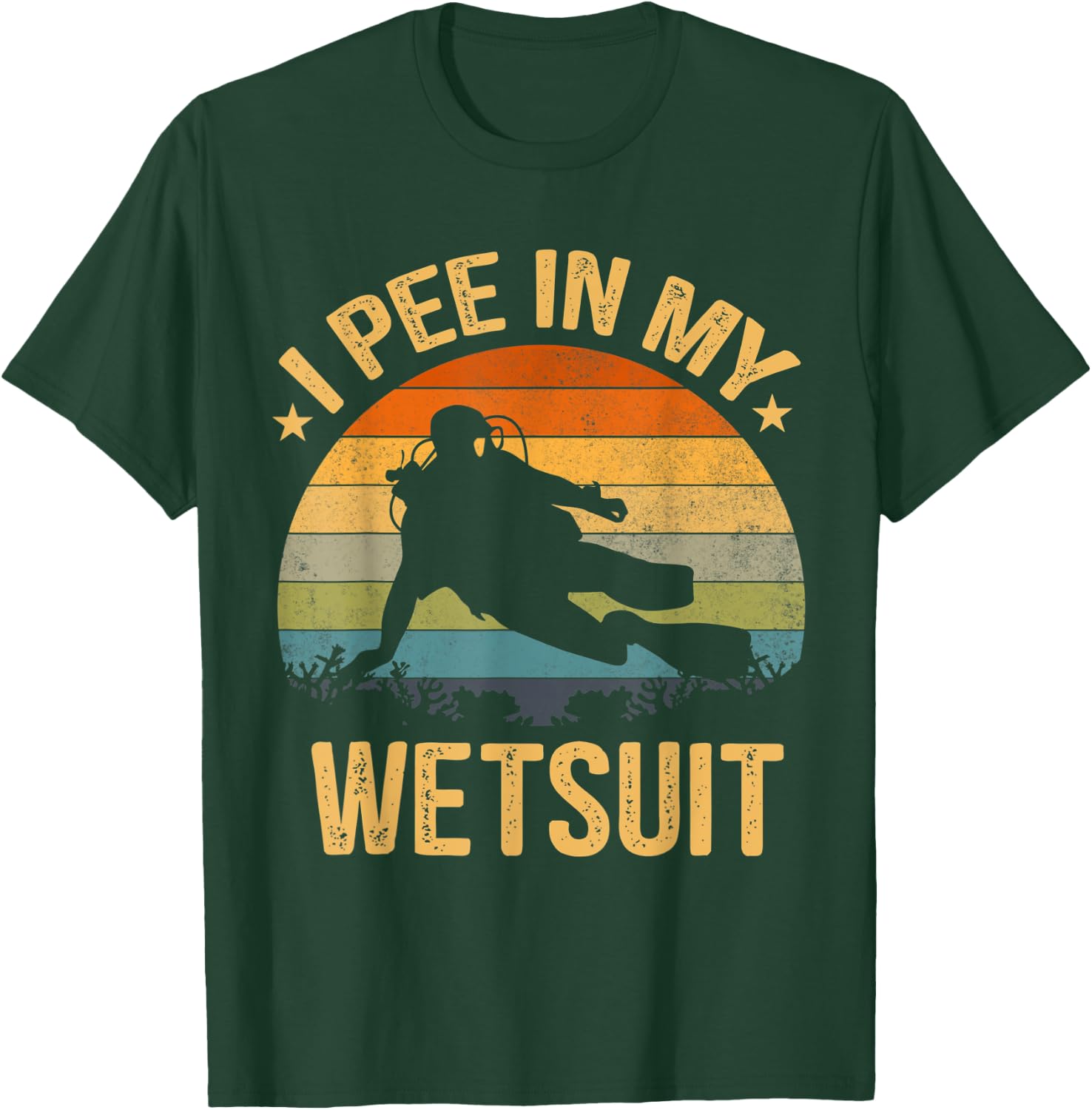 Scuba Diving Shirt I Pee In My Wetsuit Funny Retro T-Shirt - T-Shirt | Forest