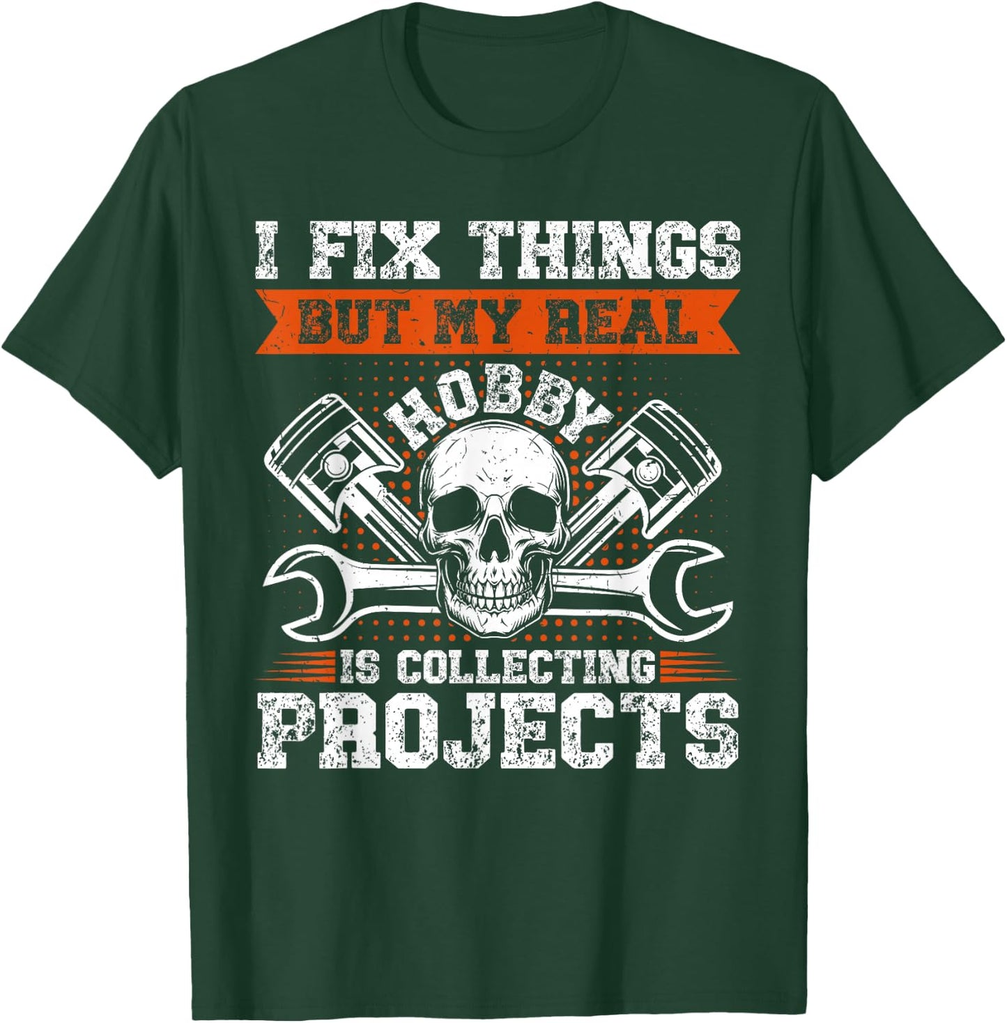 Funny I Fix Things But My Real Hobby Is Collecting Projects T-Shirt - T-Shirt | Forest