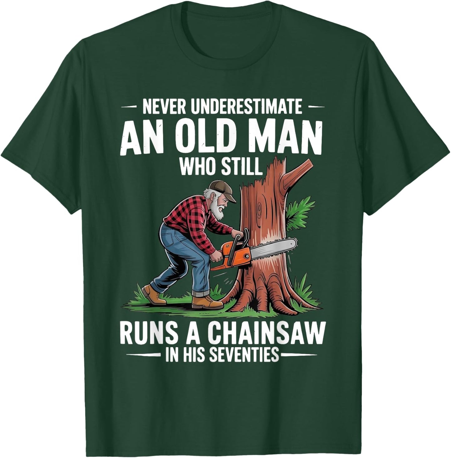 Old Man Chainsaw in His Seventies Woodcutter T-Shirt - T-Shirt | Forest