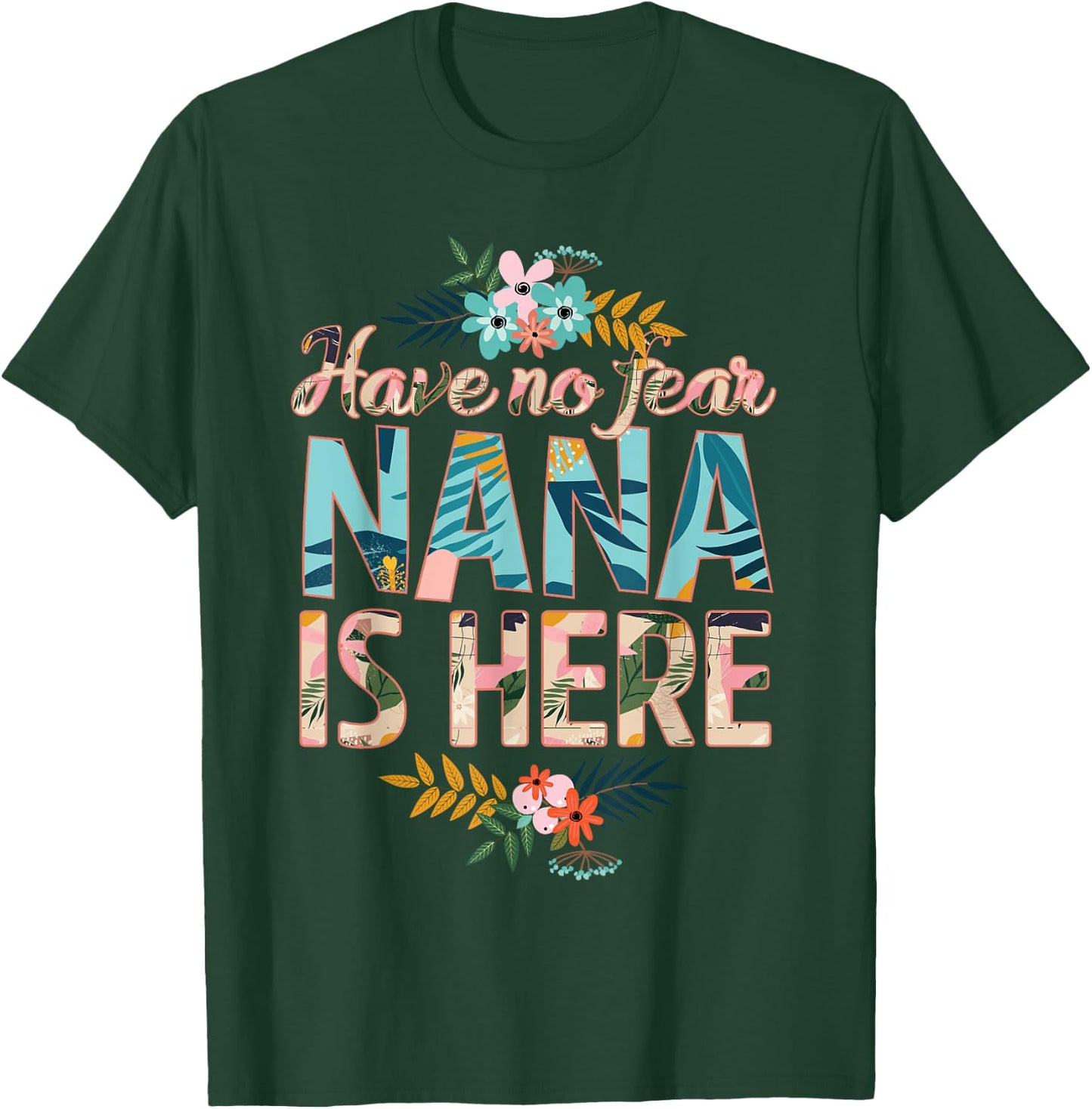 have no fear Nana is here funny mother's day women Nana T-Shirt - T-Shirt | Forest