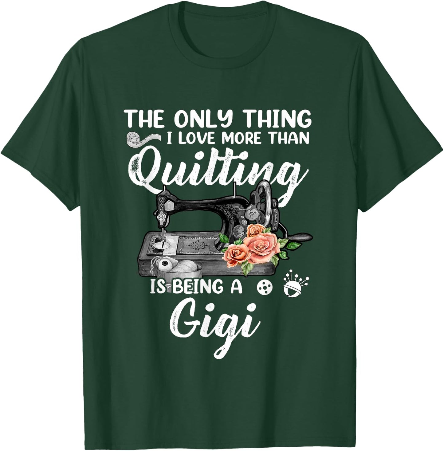 Quilting Sewing Quilt Gigi Funny Sayings Quilter Sewer T-Shirt - T-Shirt | Forest