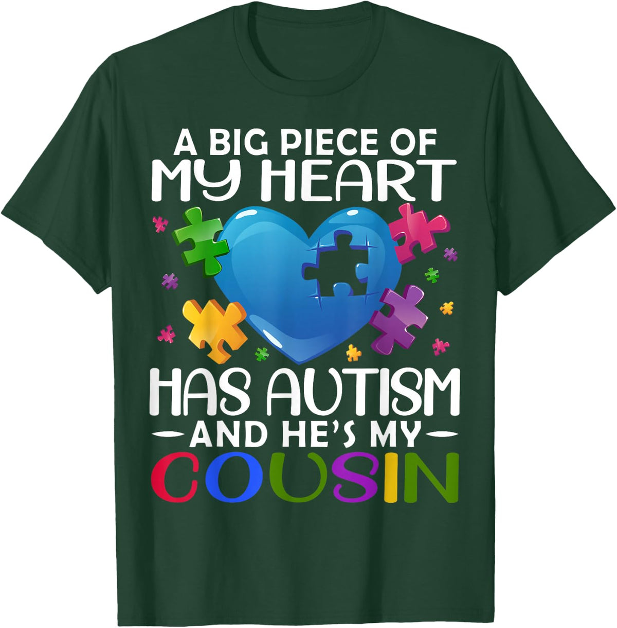 A Big Piece Of My Heart Has Autism and He's My Cousin T-Shirt - T-Shirt | Forest