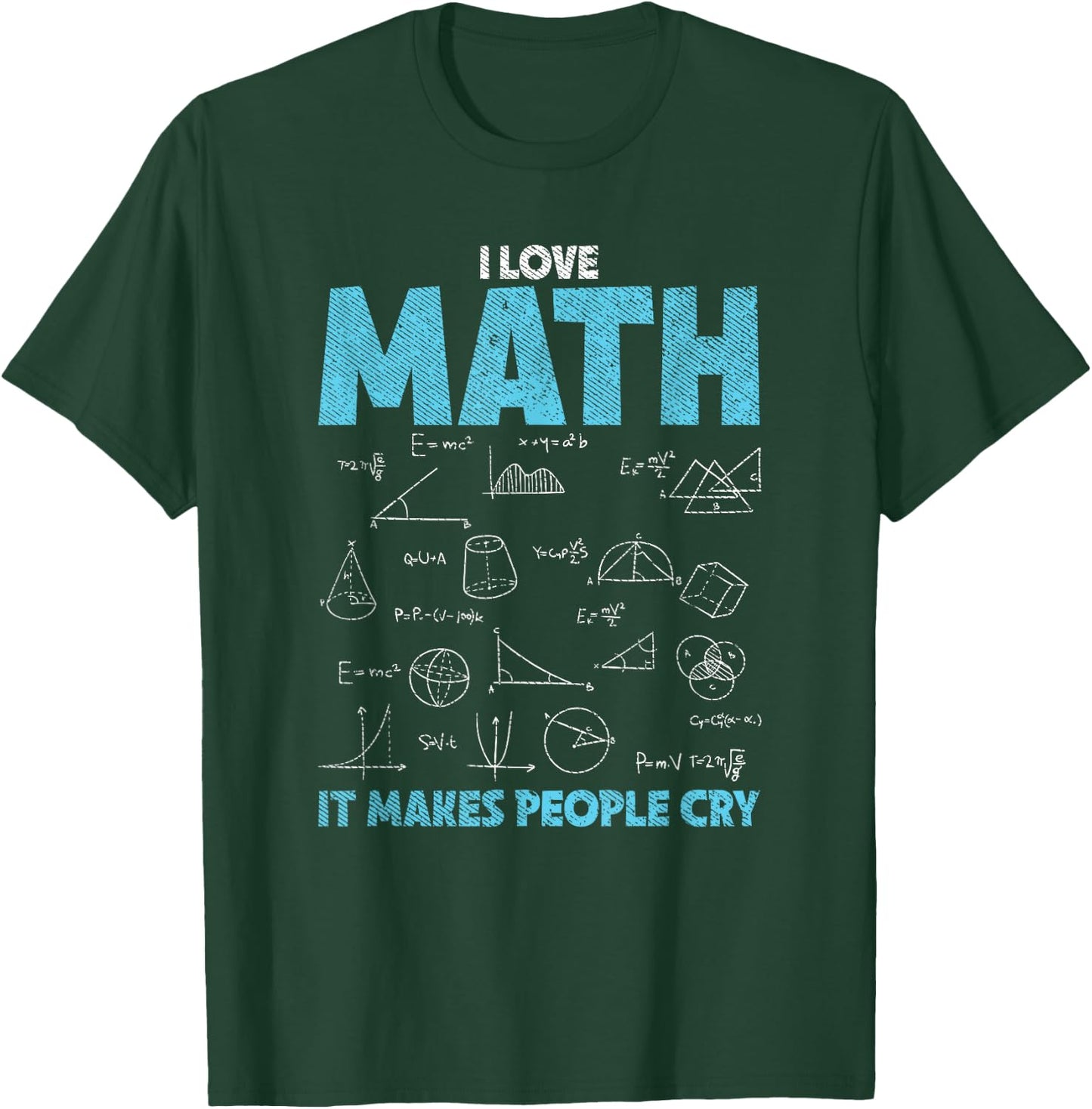 I Love Math It Makes People Cry - Funny Math Professor T-Shirt - T-Shirt | Forest