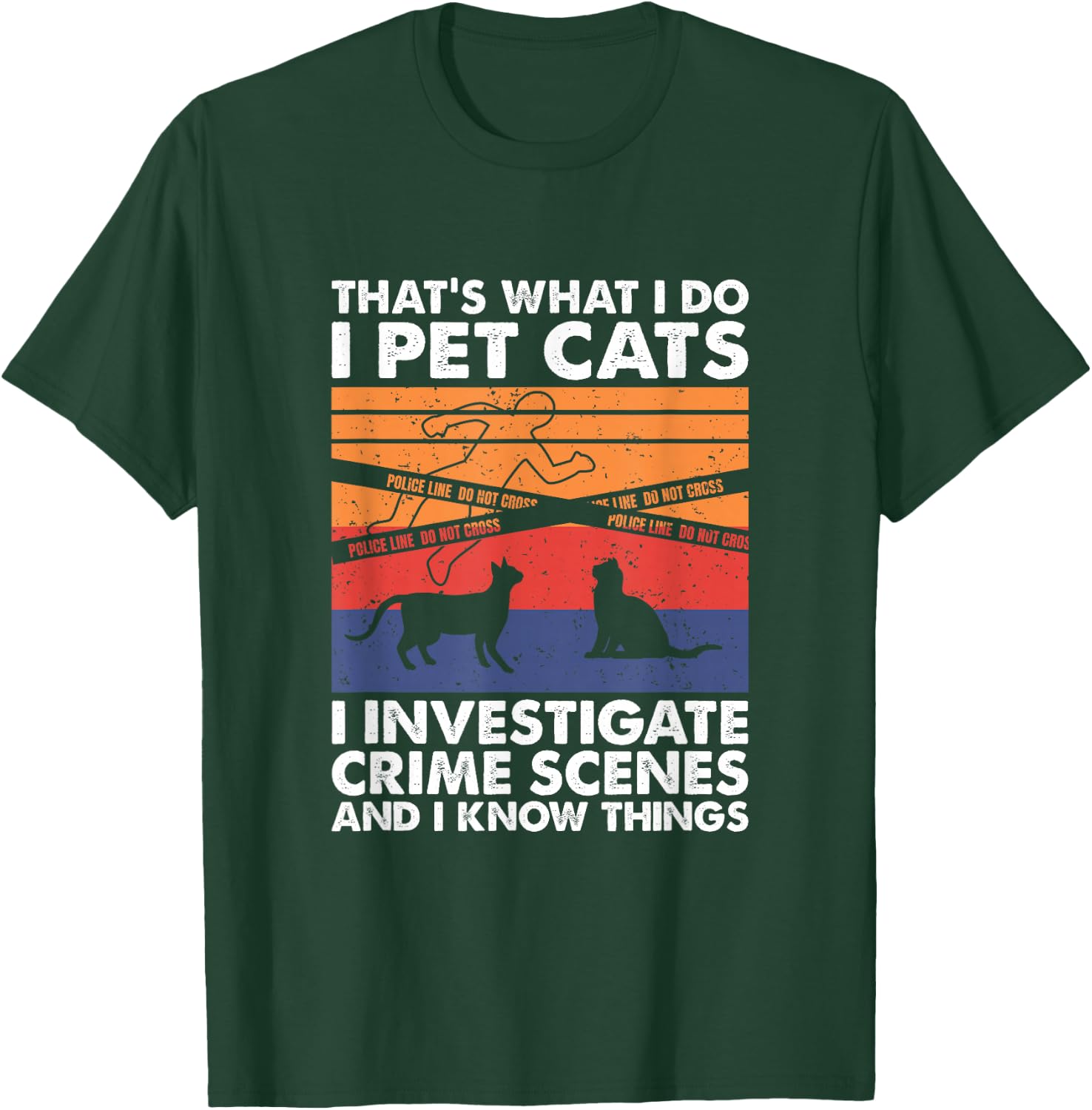 I Pet Cats I Investigate Crime Scenes & I Know Things T-Shirt - T-Shirt | Forest