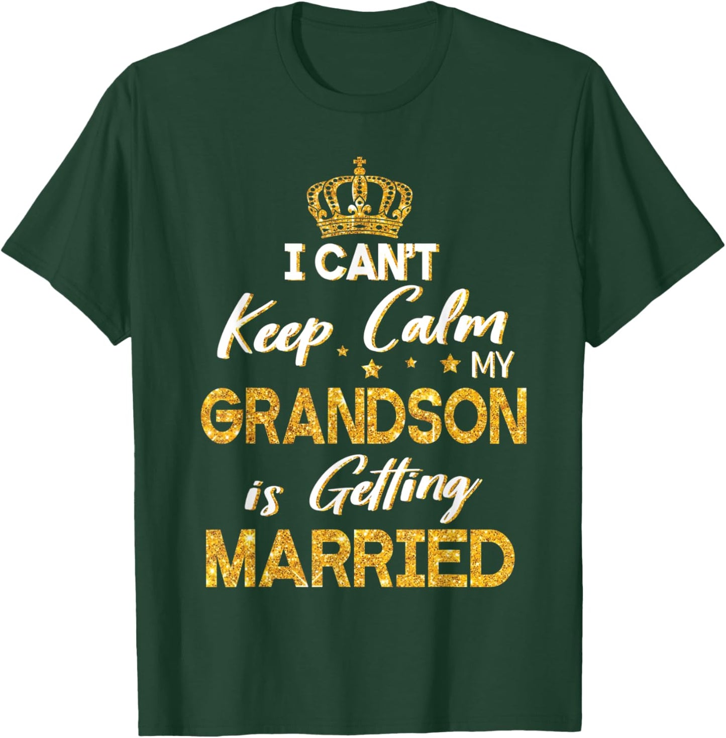 I Can't Keep Calm My Grandson Is Getting Married Wedding Day T-Shirt - T-Shirt | Forest