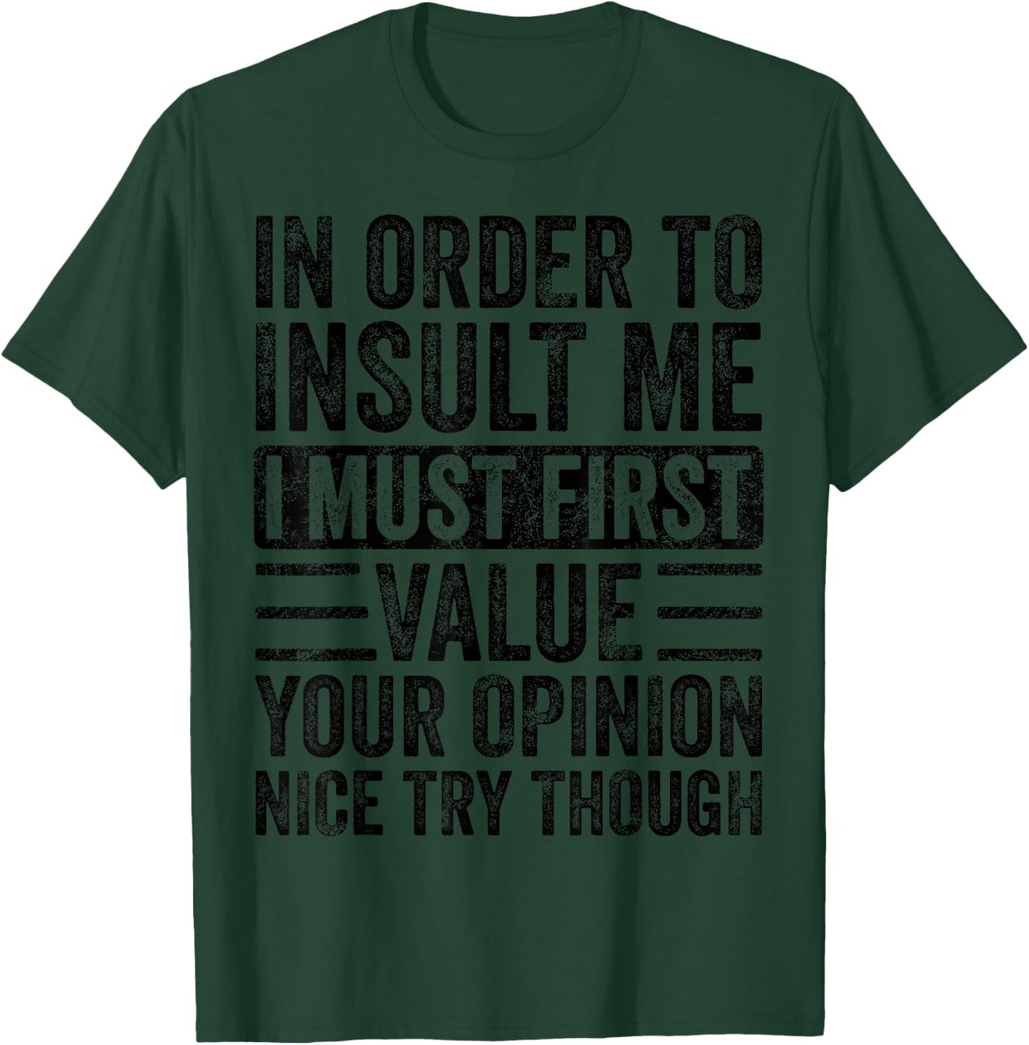 in Order to Insult Me I Must First Value Your Opinion Funny T-Shirt - T-Shirt | Forest
