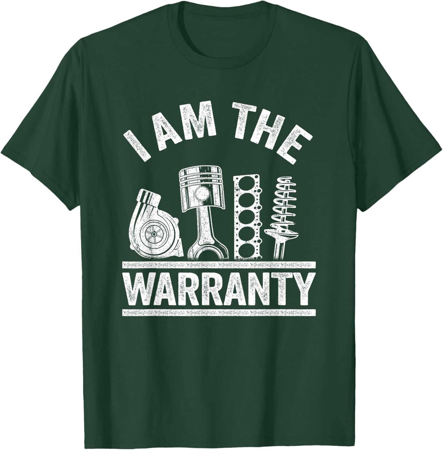 Car Guy Car Lover Car Mechanic I Am The Warranty T-Shirt - T-Shirt | Forest