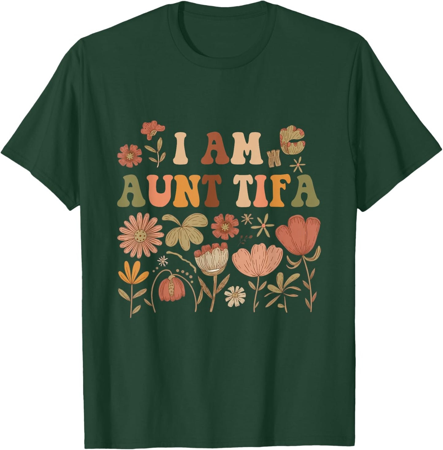 Wildflowers I Am Aunt Tifa Funny Floral Auntie Aunt Family T-Shirt - T-Shirt | Forest