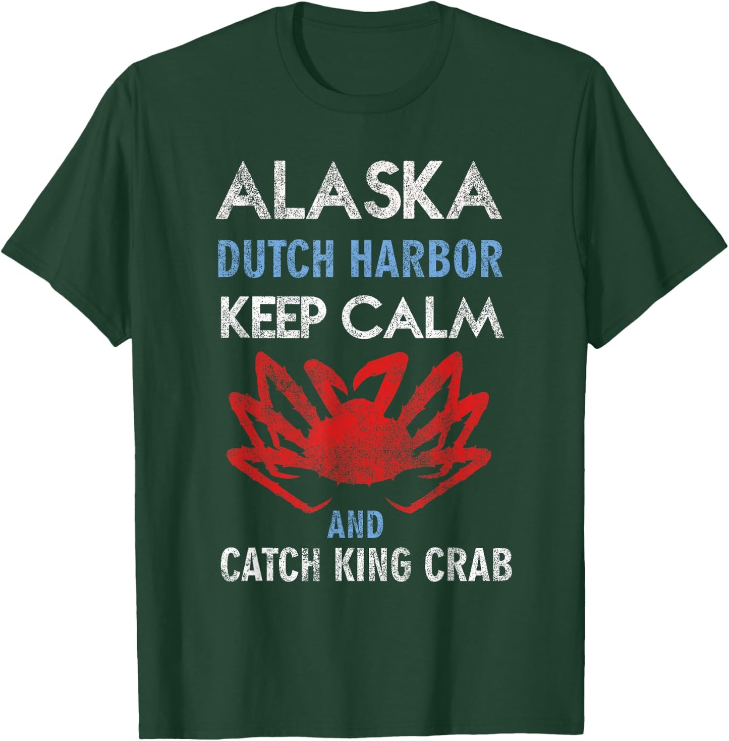Alaska Dutch Harbor Keep Calm and Catch King Crab T-Shirt - T-Shirt | Forest