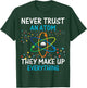 Never Trust an Atom They Make Up Everything Science Shirt T-Shirt - T-Shirt | Forest