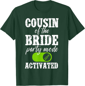 Cousin of The Bride Party Mode Activated Bride's Cousin T-Shirt - T-Shirt | Forest