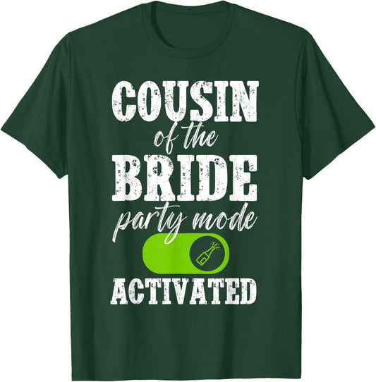 Cousin of The Bride Party Mode Activated Bride's Cousin T-Shirt - T-Shirt | Forest