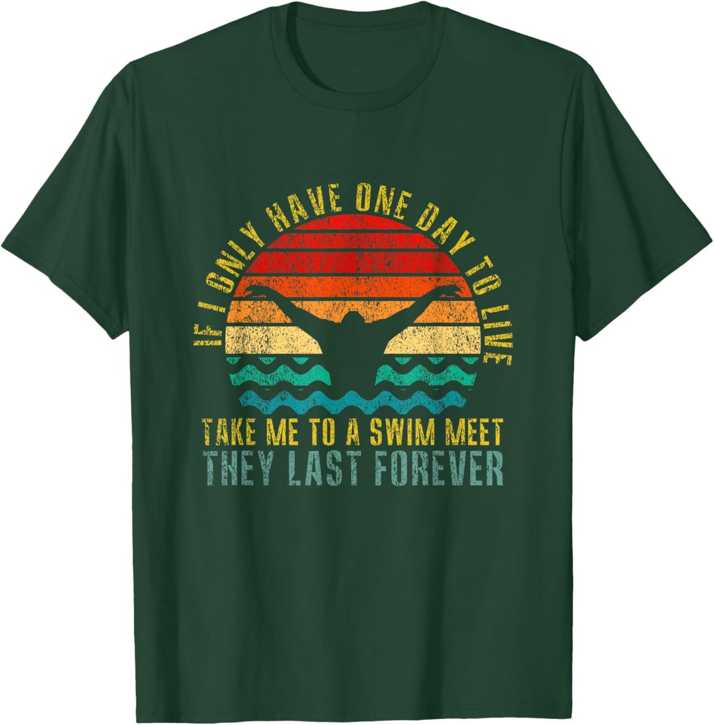 If I Only Have One Day To Live Take Me To A Swim Meet Retro T-Shirt - T-Shirt | Forest