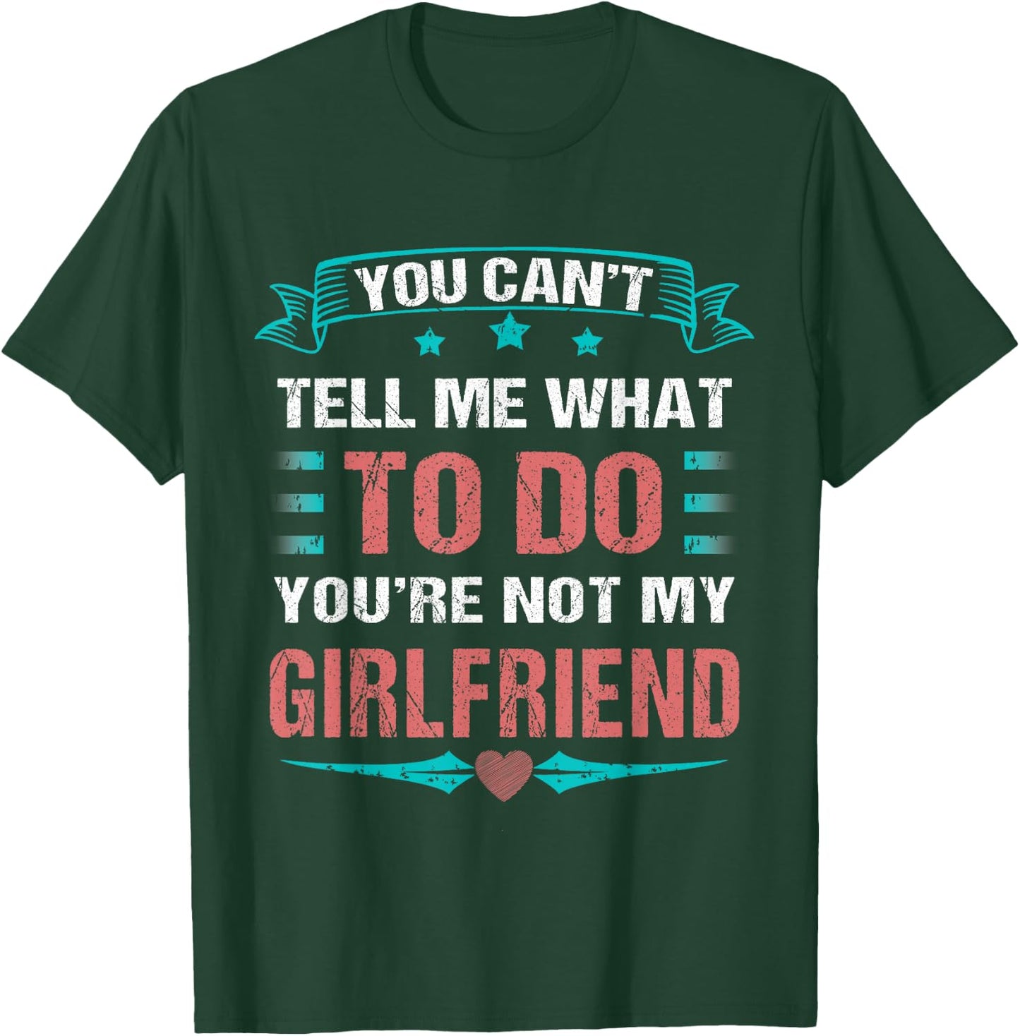 Can't Tell Me What To Do You're Not My Girlfriend T-Shirt - T-Shirt | Forest