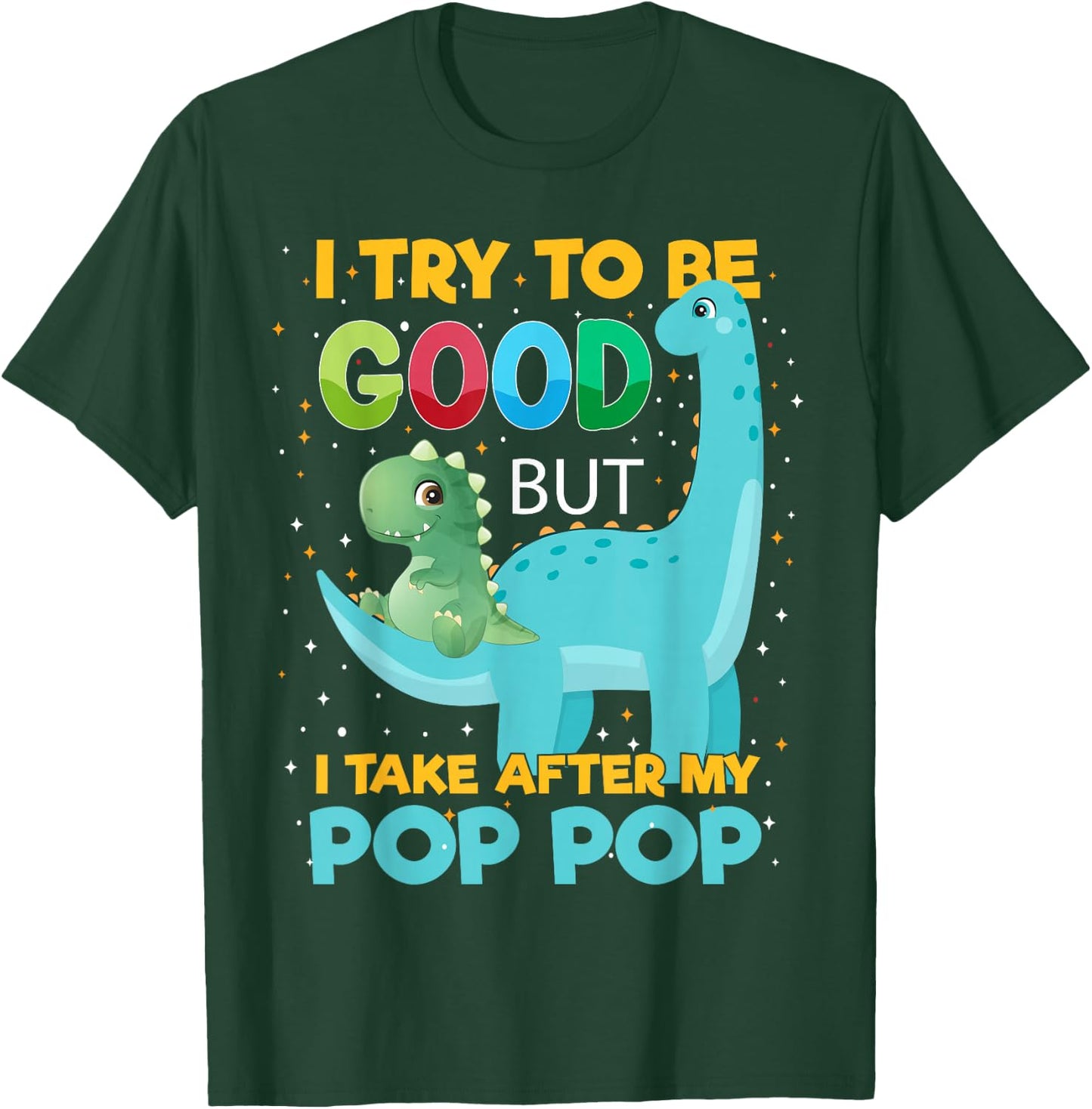 Kids i Try to be Good but i take After Pop Pop Boys Girls T-Shirt - T-Shirt | Forest