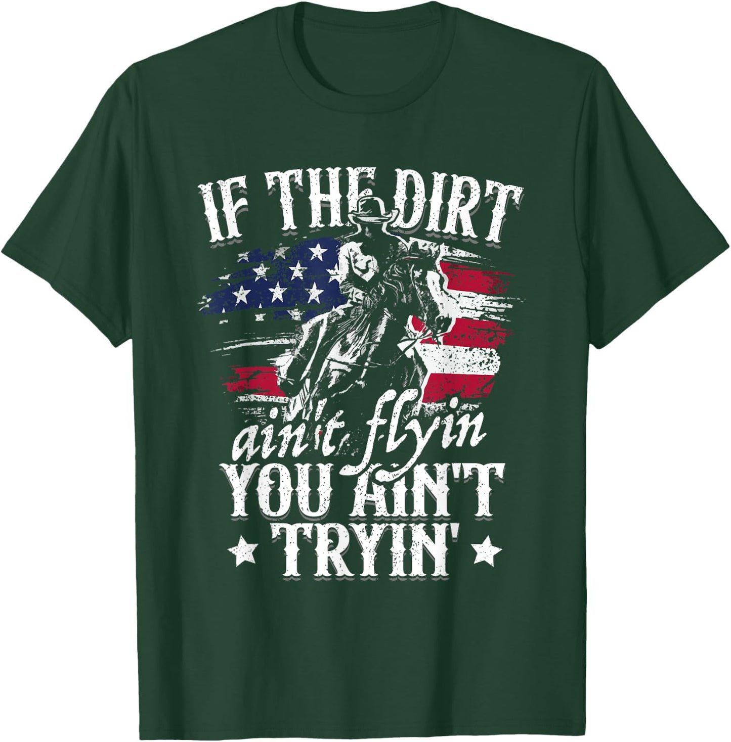 If Dirt Aint Flying You Aint Trying Rodeo American Cowgirl T-Shirt - T-Shirt | Forest