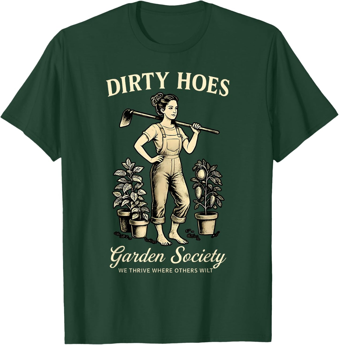 Dirty Hoes Garden Society We Thrive Where Others Wilt Plant T-Shirt - T-Shirt | Forest