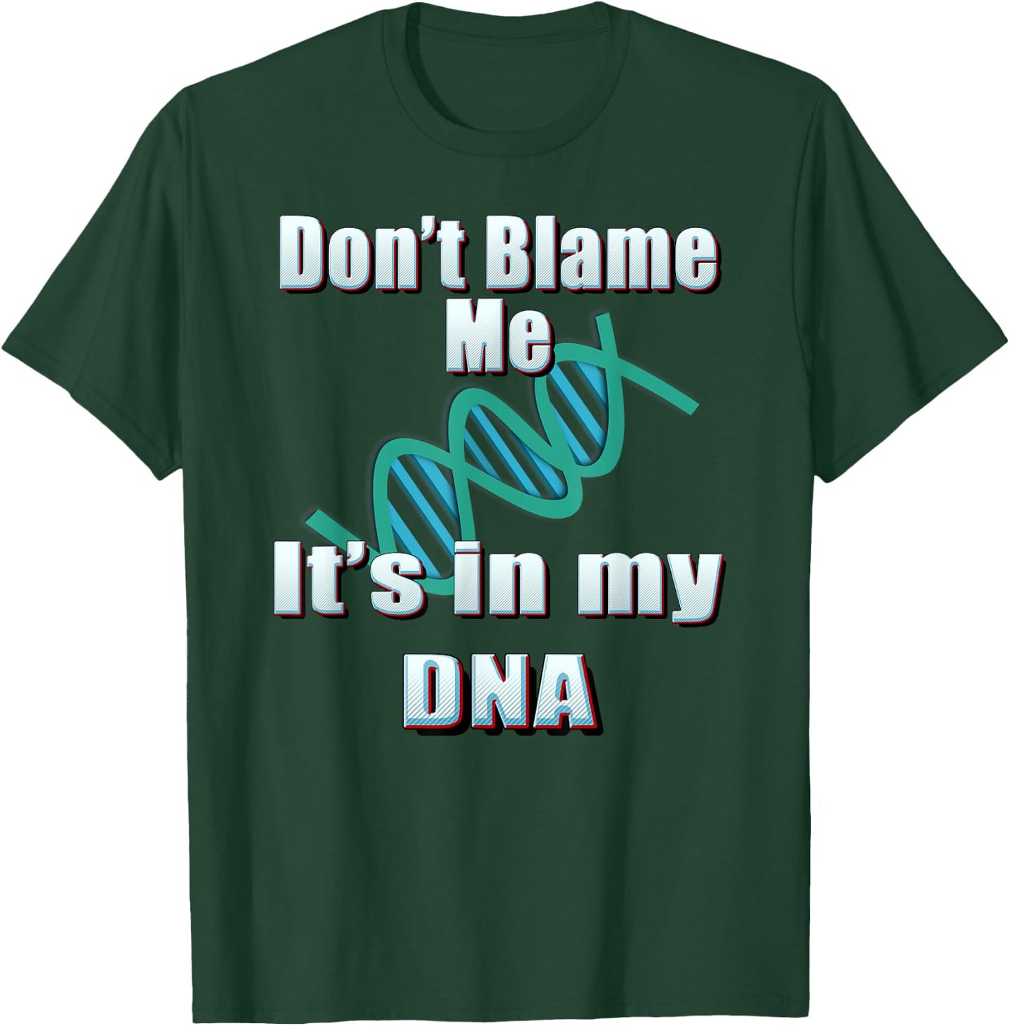 DNA Shirt, Don't Blame Me, It's in my DNA, Funny T Shirt T-Shirt - T-Shirt | Forest