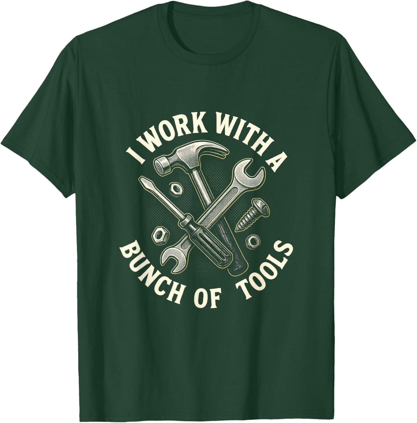 I Work with A Bunch of Tools - Construction Humor T-Shirt - T-Shirt | Forest