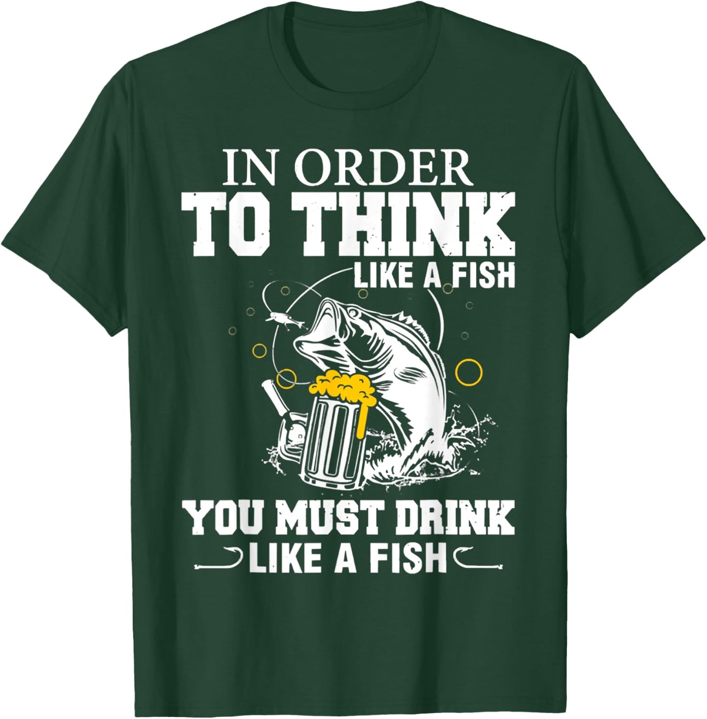 In Order To Thinks Like A Fishing You Must Drink T-Shirt - T-Shirt | Forest