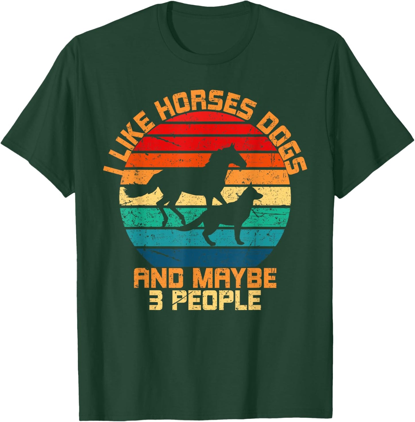 I Like Horses Dogs And Maybe 3 People Horses And Dogs Lover T-Shirt - T-Shirt | Forest