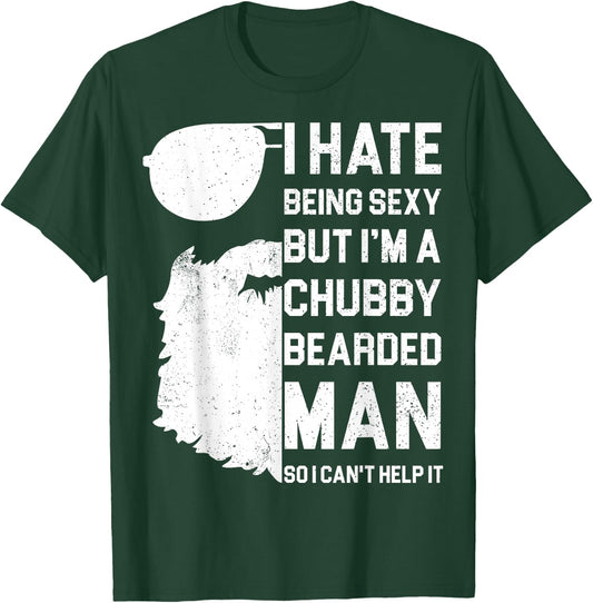 I Hate Being Sexy But I'm A Chubby Bearded Man Shirt - Gift T-Shirt - T-Shirt | Forest
