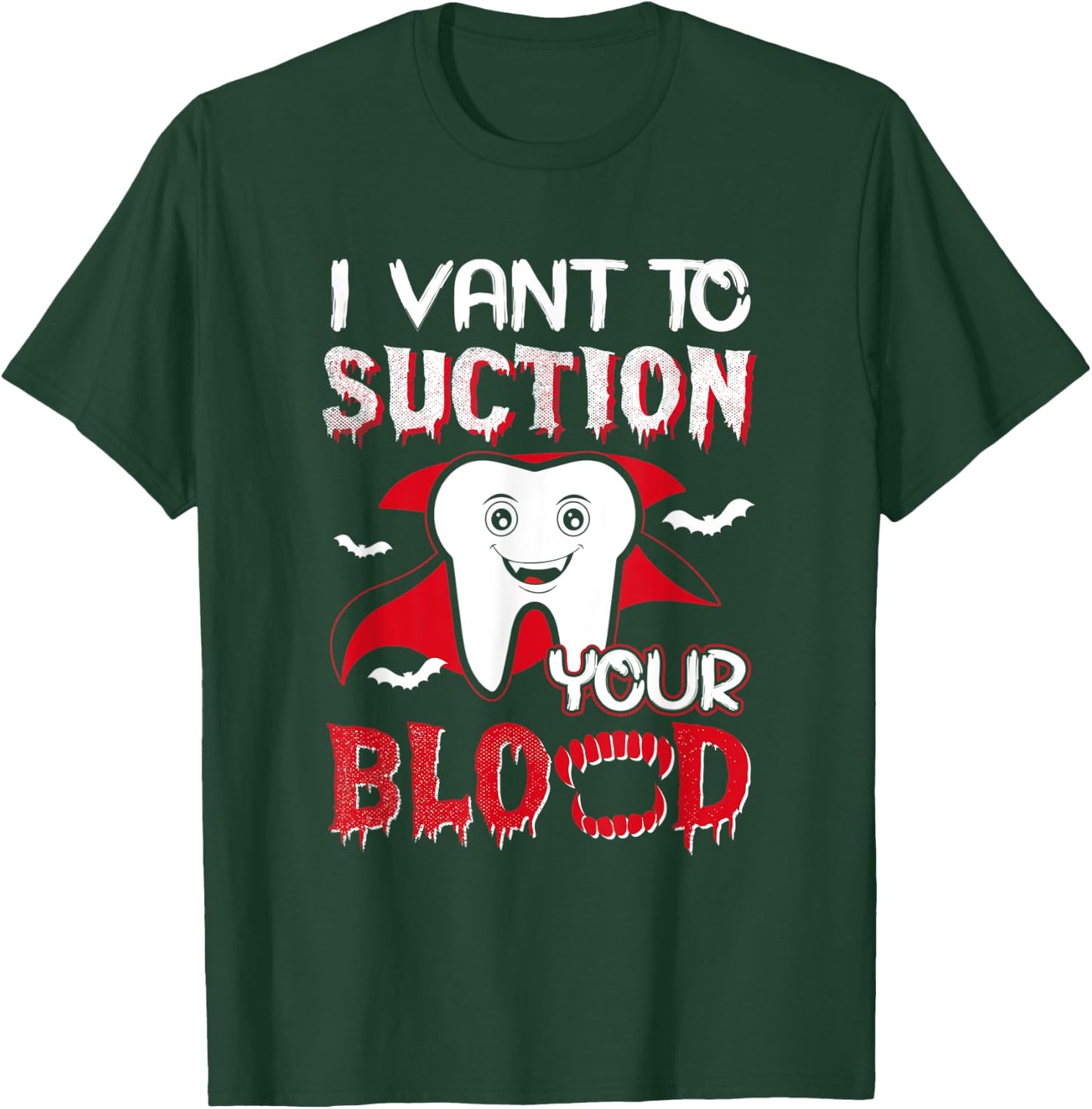 I Vant To Suction Your Blood Dental Dentist Funny Halloween T-Shirt - T-Shirt | Forest