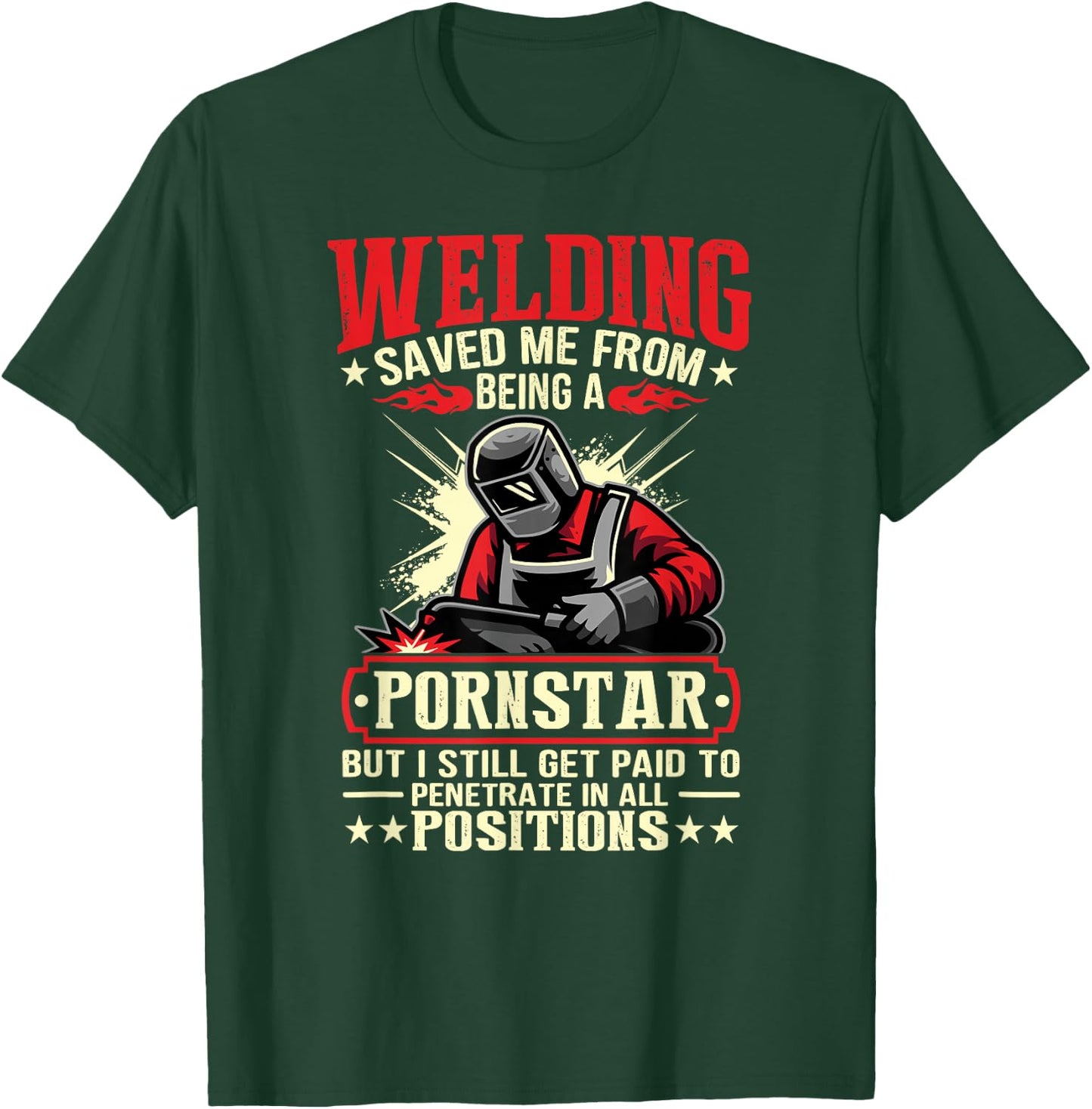 Welding Saved Me From Being A Pornstar But I Still Get Paid T-Shirt - T-Shirt | Forest