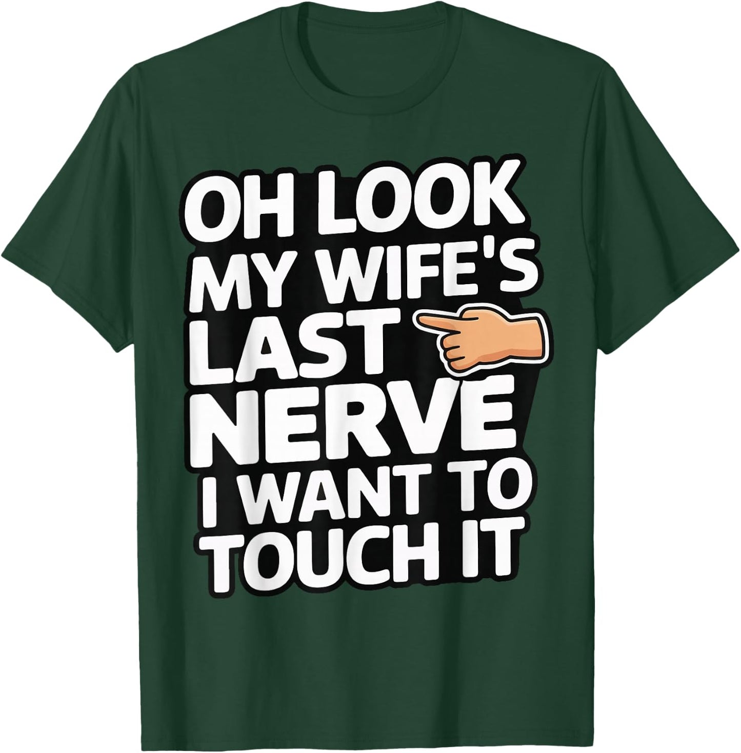 Oh Look My Wife's Last Nerve I Want To Touch It T-Shirt - T-Shirt | Forest