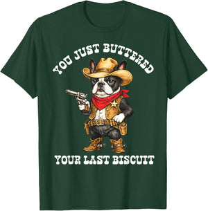 You've Just Buttered Your Last Biscuit Cowboy Boston Terrier T-Shirt - T-Shirt | Forest
