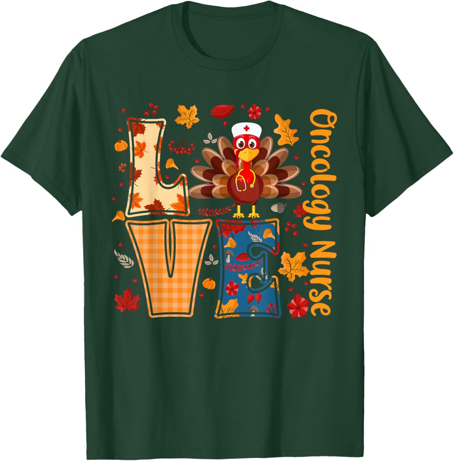 Turkey Love Oncology Nurse Thanksgiving Day Nurse Funny Gift T-Shirt - T-Shirt | Forest