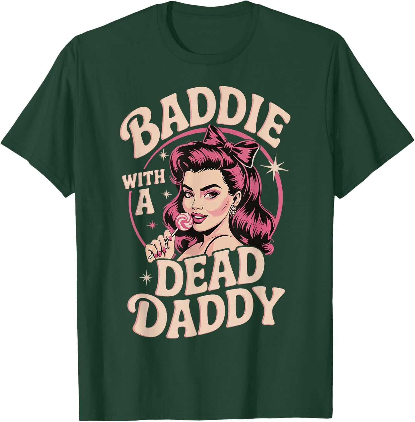 Baddie With A Dead Daddy T-Shirt - T-Shirt | Forest