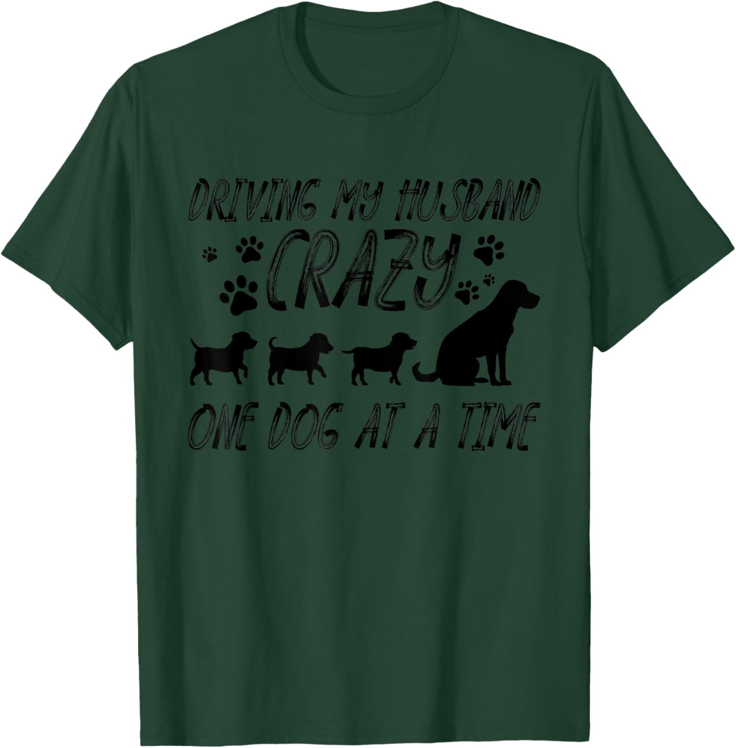 Funny Driving My Husband Crazy One Dog At A Time Gift Women T-Shirt - T-Shirt | Forest