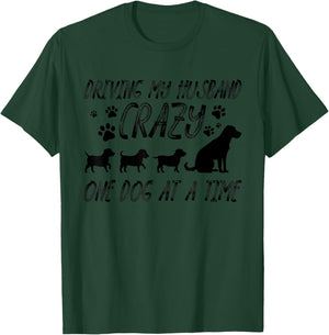 Funny Driving My Husband Crazy One Dog At A Time Gift Women T-Shirt - T-Shirt | Forest