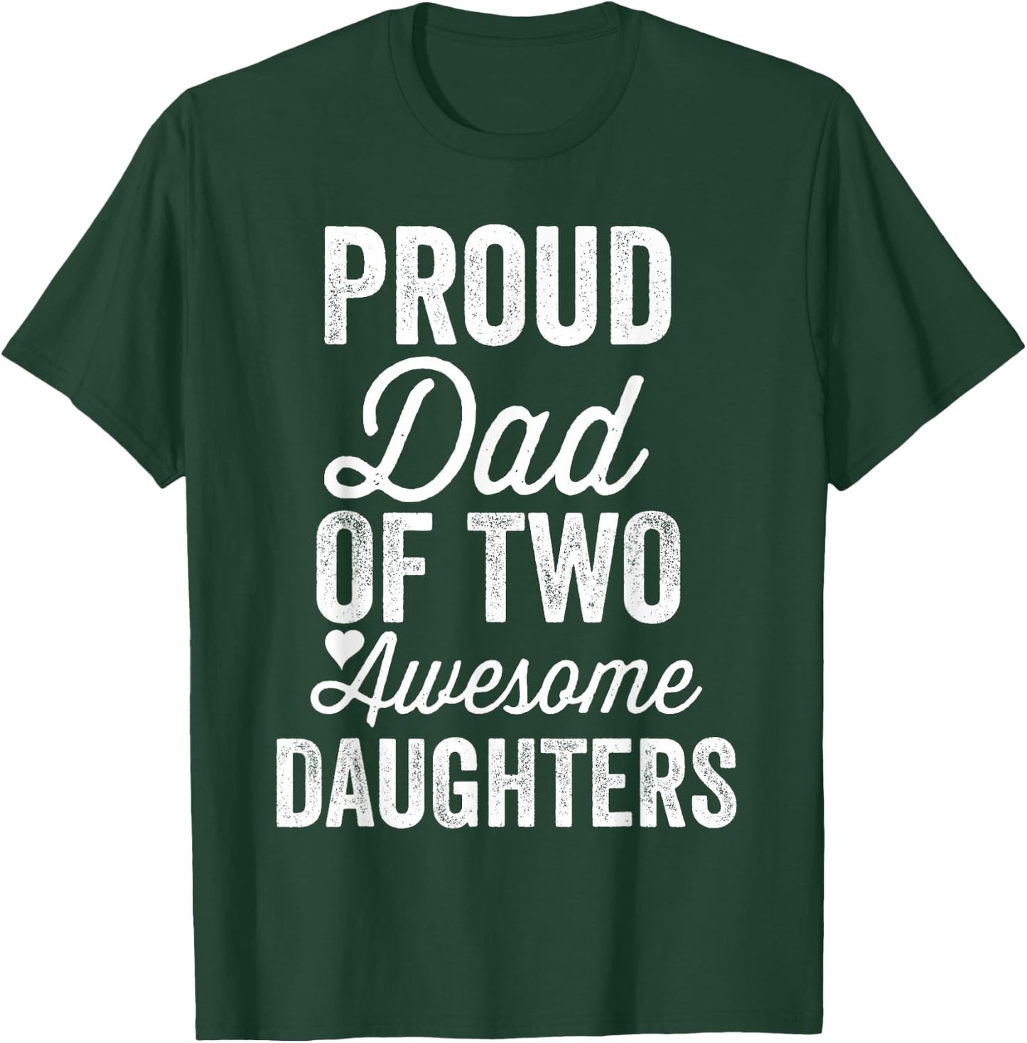 Proud DAD of Two Awesome Daughters Funny Father's Day Joke T-Shirt - T-Shirt | Forest