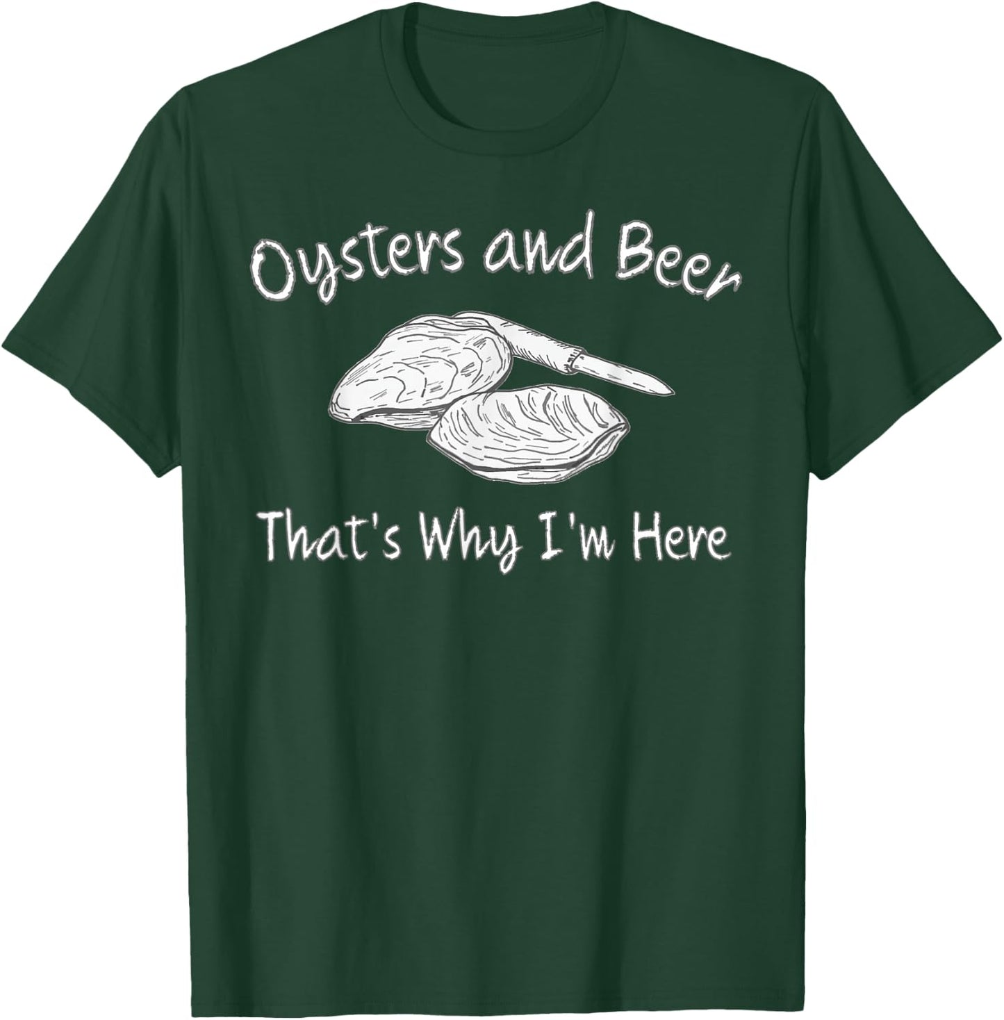 Oyster Lovers Oysters and Beer That's Why I'm Here T-Shirt - T-Shirt | Forest