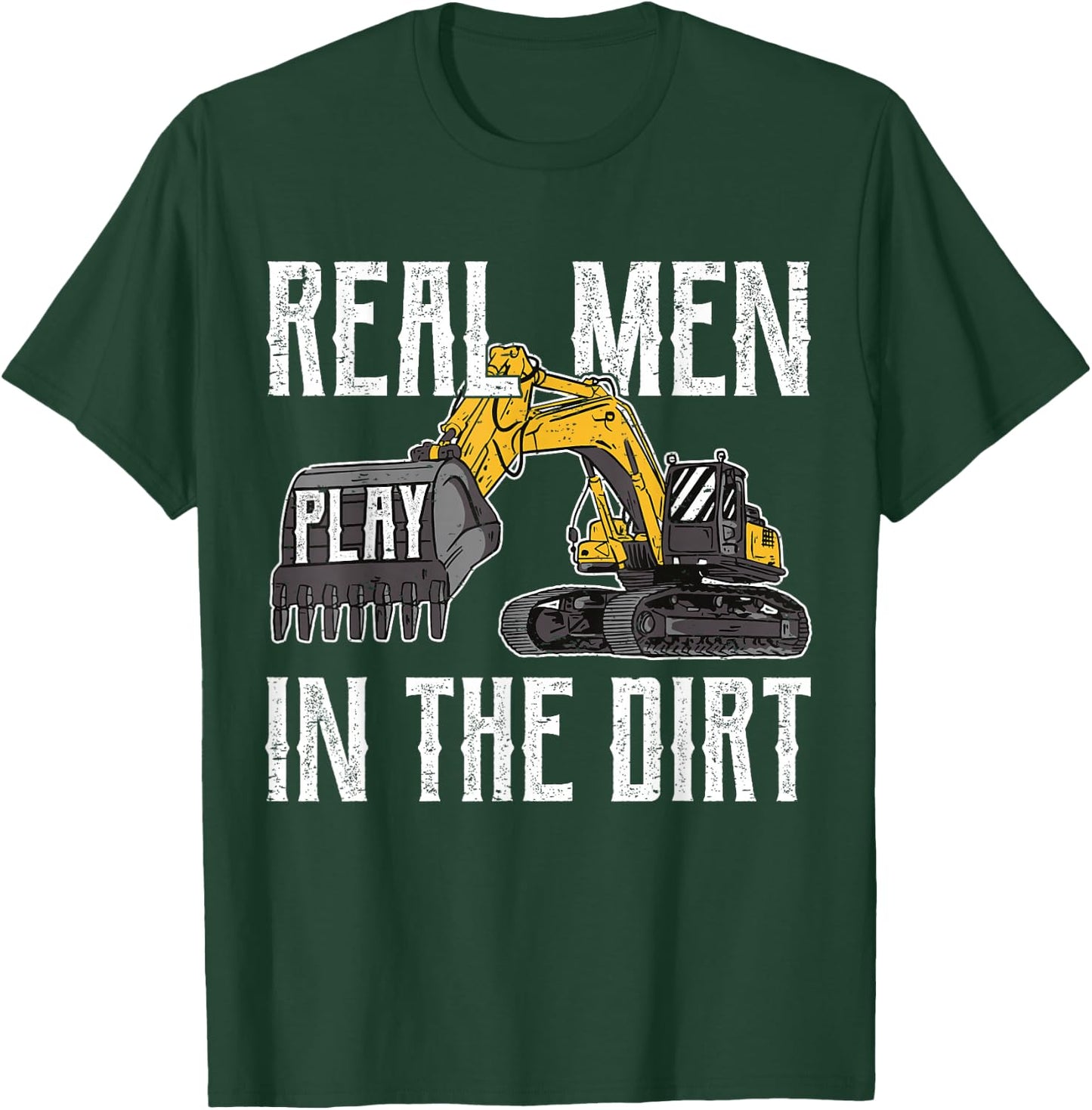 Excavator Operator - Real Men Play In The Dirt - Digger T-Shirt - T-Shirt | Forest