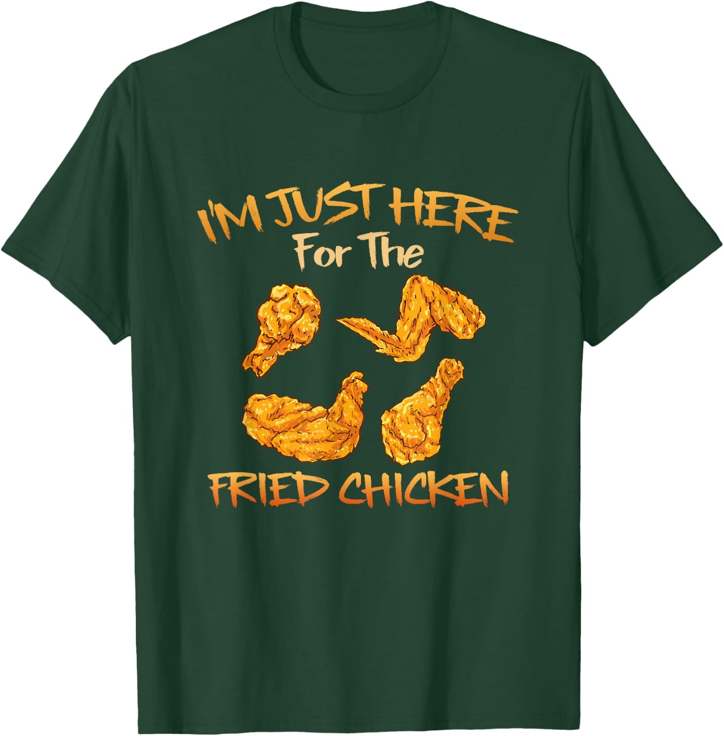 Im Just Here for The Fried Chicken Funny Fried Chicken Lover T-Shirt - T-Shirt | Forest