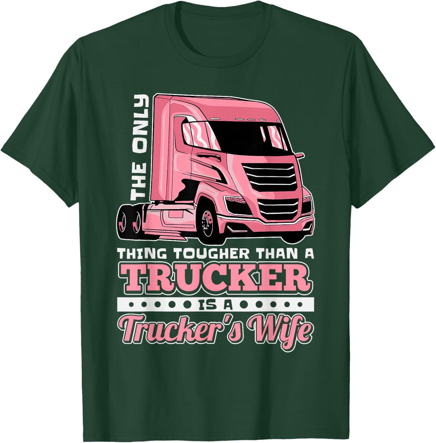 The Only Thing Tougher Then A Trucker Is A Trucker's Wife T-Shirt - T-Shirt | Forest