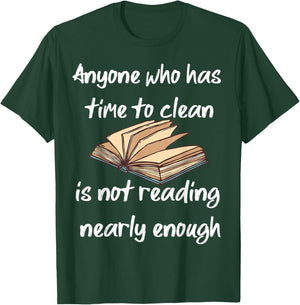 Anyone Who Has Time To Clean Isn't Reading Enough Book Lover T-Shirt - T-Shirt | Forest