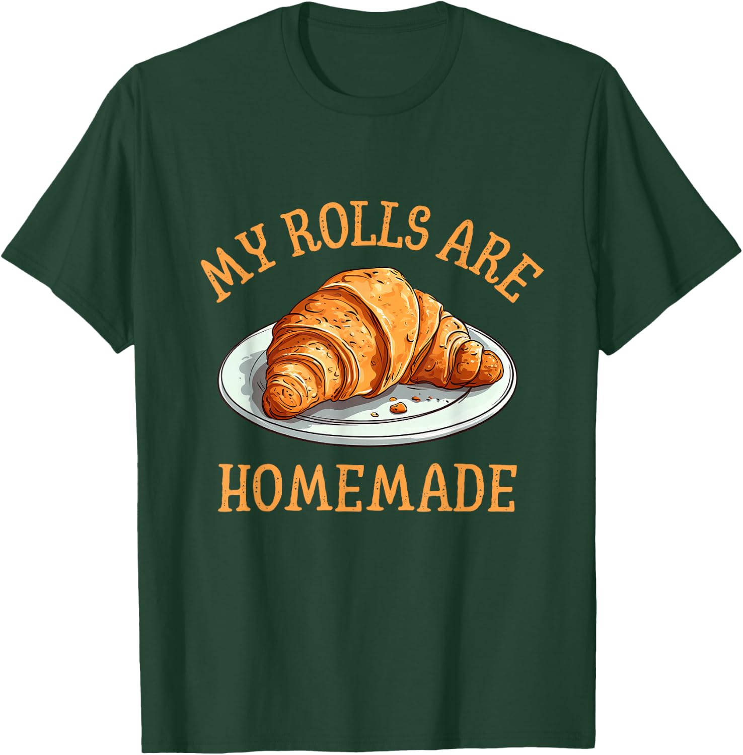 My Rolls Are Homemade Funny Croissant Food Pun Baking T-Shirt - T-Shirt | Forest