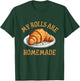 My Rolls Are Homemade Funny Croissant Food Pun Baking T-Shirt - T-Shirt | Forest